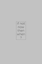 If not now then when?