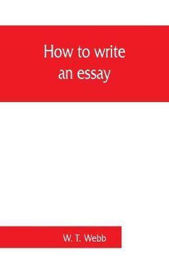 How to write an essay, with sample essays and subjects for e ... - cover