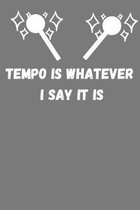 Tempo is whatever I say it is: Funny Blank Lined Journal, Notebook, for Drummer