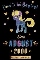 Born to be Magical Since August 2000 - Unicorn Birthday Journal: Blank Lined Born in August with Birth Year Unicorn Journal/Guestbook/Notebooks as Per