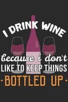 I Drink Wine Because I Don't Like To Keep Things Bottled Up: wine Notebook 6x9 Blank Lined Journal Gift