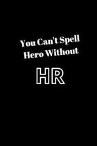 You Can't Spell Hero Without HR: Blank Lined Notebook Journal & Planner Appreciation Gift - Funny HR Department Gift Black Notebook