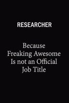 Researcher Because Freaking Awesome Is Not An Official Job Title: 6x9 Unlined 120 pages writing notebooks for Women and girls