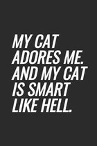 My Cat Adores Me. And My Cat Is Smart Like Hell: Blank Lined Notebook