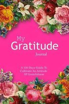 My Gratitude Journal: A 100 Days Guide To Cultivate An Attitude Of Gratefulness, size 6''x9'' (easy to carry around), 104 pages, white paper.