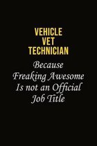 Vehicle VET Technician Because Freaking Awesome Is Not An Official Job Title: Career journal, notebook and writing journal for encouraging men, women