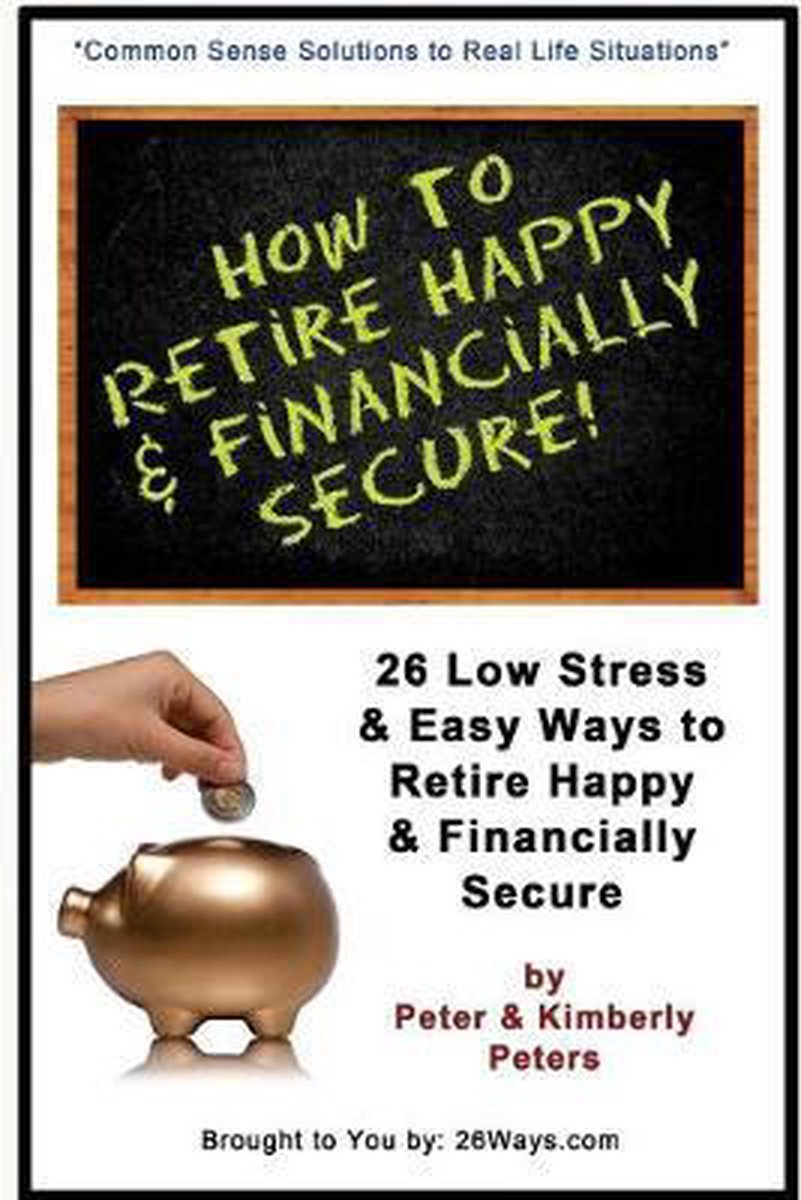 How to Retire Happy & Financially Secure - Peter Peters