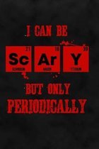 I Can Be Scary But Only Periodically: Science Dot Grid Halloween Notebook for Chemists, Physicists, Biologists in Science, Chemistry, Physics & Biolog