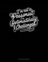 I'm Not a Pessimist I'm Optimistically Challenged