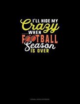 I'll Hide My Crazy When Football Season Is Over: Cornell Notes Notebook