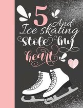5 And Ice Skating Stole My Heart