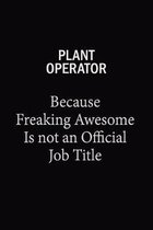 Plant Operator Because Freaking Awesome Is Not An Official Job Title: 6x9 Unlined 120 pages writing notebooks for Women and girls