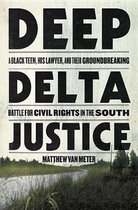 Deep Delta Justice A Black Teen, His Lawyer, and Their Groundbreaking Battle for Civil Rights in the South