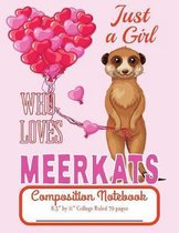 Just A Girl Who Loves Meerkats Composition Notebook 8.5'' by 11'' College Ruled 70 pages: Adorable Meerkat with Balloons And 8.5 x 11 Lined Workbook Let