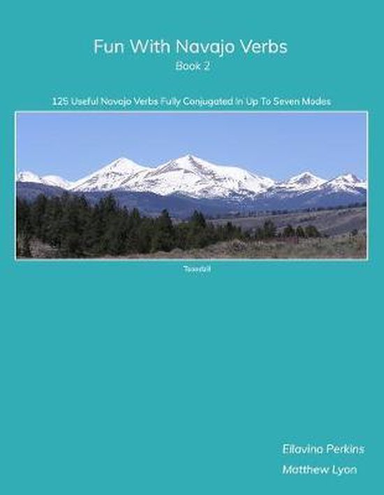 Fun With Navajo Verbs Book 2: 125 Useful Navajo Verbs Fully Conjugated in Up to Seven Modes