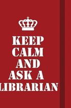 Keep Calm And Ask a librarian