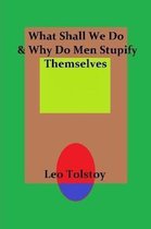 What Shall We Do & Why Do Men Stupify Themselves