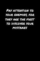 Pay Attention To Your Enemies For They Are The First To Discover Your Mistakes: A soft cover blank lined journal to jot down ideas, memories, goals, a