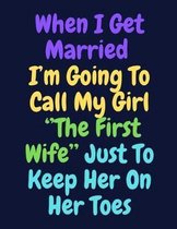 When I Get Married I'm Going To Call My Girl ''The First Wife'' Just To Keep Her On Her Toes: Note Book