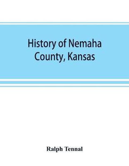 History of Nemaha County, Kansas, Ralph Tennal 9789389525663 Boeken