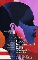 The Good Immigrant USA 26 Writers on America, Immigration and Home