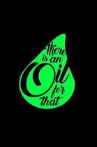 There is an Oil for That: Journal to Organize Your Aromatherapy and Essential Oil Recipes - Favorite Blends Notebook for Diffuser Users