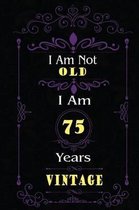 I Am Not Old I Am 75 Years Vintage