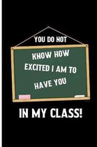 You do not know how excited i am to have you in my class!: back to school inspirational notebook journal for kids.Blank Lined notebook/Journal to writ