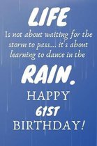 Life Is Not About Waiting For The Storm To Pass Happy 61st Birthday: 61st Birthday Gift / Journal / Notebook / Diary / Unique Greeting Card Alternativ