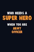 Who Need A SUPER HERO, When You Are Army officer