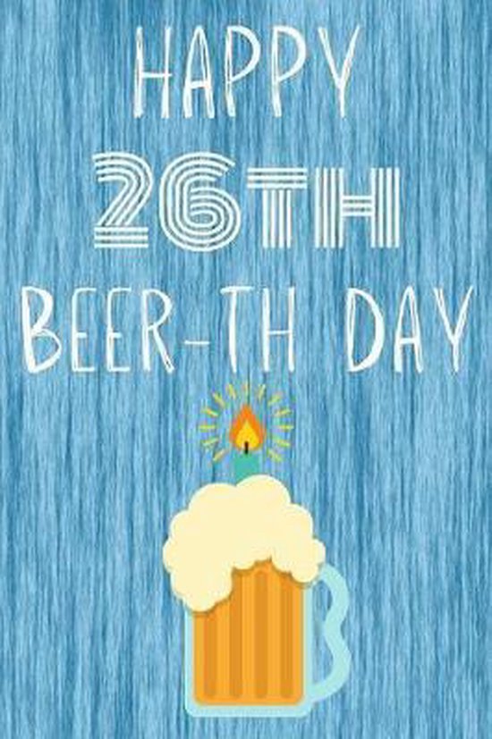 Happy 26th Beer-th Day: Funny 26th Birthday Gift Journal Beer / Notebook /  Diary Quote... 