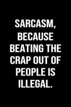 Sarcasm Because Beating The Crap Out Of People Is Illegal: A funny soft cover blank lined journal to jot down ideas, memories, goals or whatever comes