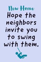 Hope The Neighbors: Invite You To Swing With Them! Specialty Saying For Welcoming A New Home, Lined Notepad To Write In