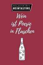 Wein Ist Poesie in Flaschen Dein Journal F�r's Weintasting: A4 Weinhandbuch zum Selbstausf�llen - Geschenk f�r Wein-liebhaber, Weinkenner, Winzer und