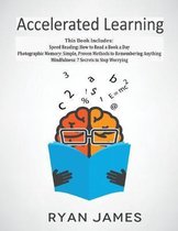 Accelerated Learning: 3 Books in 1 - Photographic Memory: Simple, Proven Methods to Remembering Anything, Speed Reading: How to Read a Book a Day, Mindfulness
