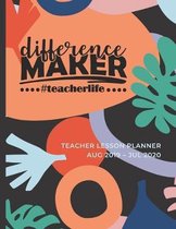 Difference Maker #teacherlife: Teacher Lesson Planner Aug 2019 to July 2020 - Includes Student Roster, Weekly Organizer & more.