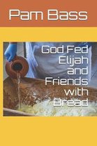 God Fed Elijah and Friends with Bread