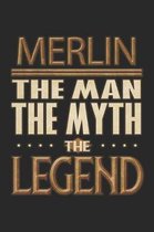 Merlin The Man The Myth The Legend: Merlin Notebook Journal 6x9 Personalized Customized Gift For Someones Surname Or First Name is Merlin