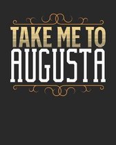 Take Me To Augusta: Augusta Travel Journal- Augusta Vacation Journal - 150 Pages 8x10 - Packing Check List - To Do Lists - Outfit Planner