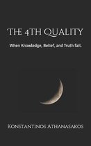 The 4th Quality: When Knowledge, Belief, and Truth fail.