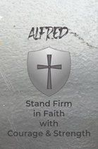 Alfred Stand Firm in Faith with Courage & Strength: Personalized Notebook for Men with Bibical Quote from 1 Corinthians 16:13