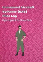 Unmanned Aircraft Systems (UAS) Pilot Log: Flight Logbook For Drone Pilots