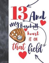 13 And My Baseball Heart Is On That Field: College Ruled Composition Writing School Notebook To Take Classroom Teachers Notes - Baseball Players Notep