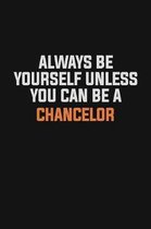 Always Be Yourself Unless You Can Be A Chancelor: Inspirational life quote blank lined Notebook 6x9 matte finish