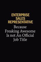 Enterprise Sales Representative Because Freaking Awesome Is Not An Official Job Title: 6x9 Unlined 120 pages writing notebooks for Women and girls