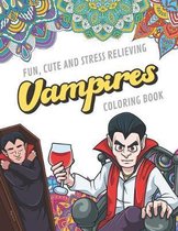 Fun Cute And Stress Relieving Vampires Coloring Book: Find Relaxation And Mindfulness with Stress Relieving Color Pages Made of Beautiful Black and Wh