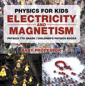 Physics for Kids : Electricity and Magnetism - Physics 7th Grade Children's Physics Books