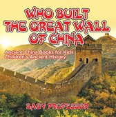 Who Built The Great Wall of China? Ancient China Books for Kids Children's Ancient History