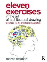 Eleven Exercises in the Art of Architectural Drawing