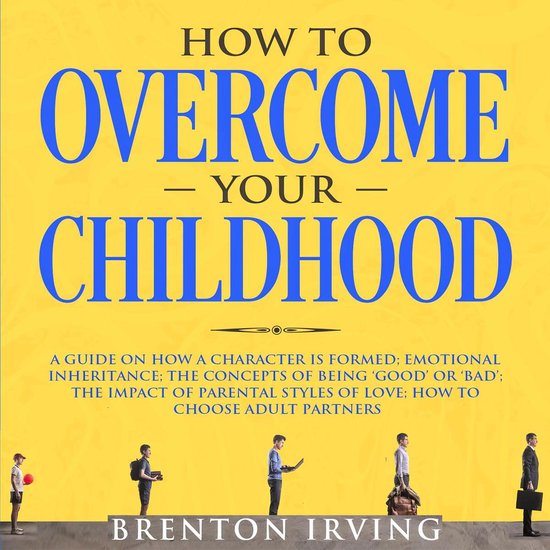 How to Overcome Your Childhood: A Guide on How a Character i ... - cover
